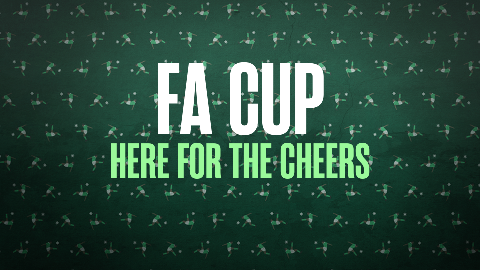 FA Cup - Here for the Cheers
