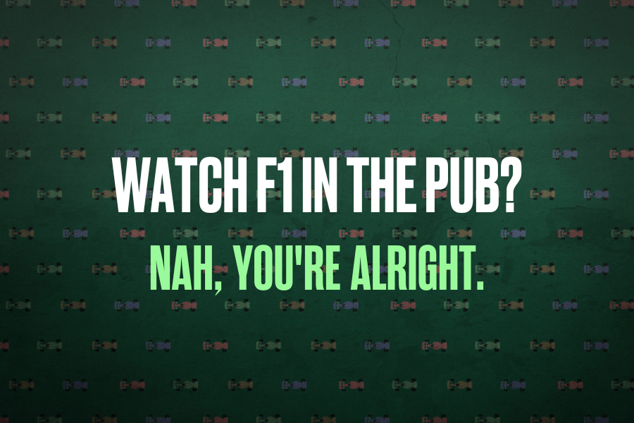 Watch F1 at the pub – why would you!?
